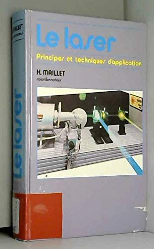 Le laser - Principes et techniques d'application - Industries, nucléaire, armement, télécommunicatio