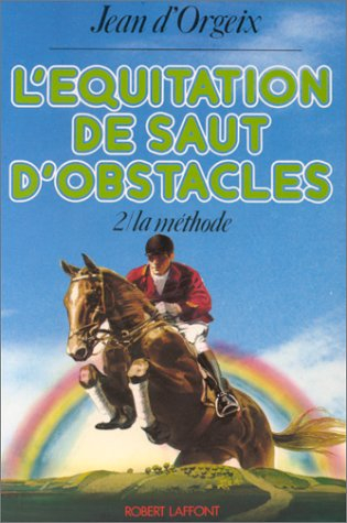 Equitation du saut d'obstacle. Vol. 2. La Méthode