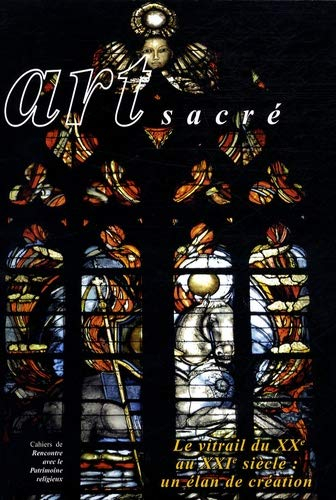 Art sacré, N° 22/2006 : Le vitrail du XXe au XXIe siècle : un élan de création