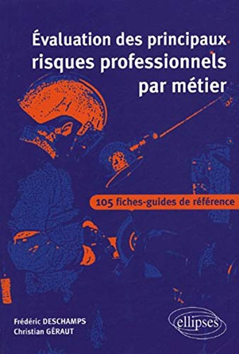 Evaluation des principaux risques professionnels par métier : 105 fiches-guides de référence