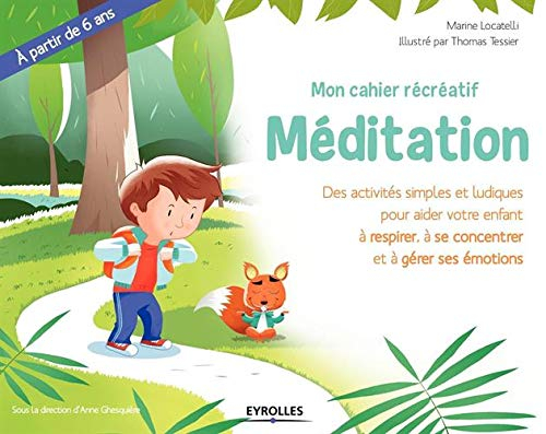 Mon cahier récréatif : méditation : des activités simples et ludiques pour aider votre enfant à resp