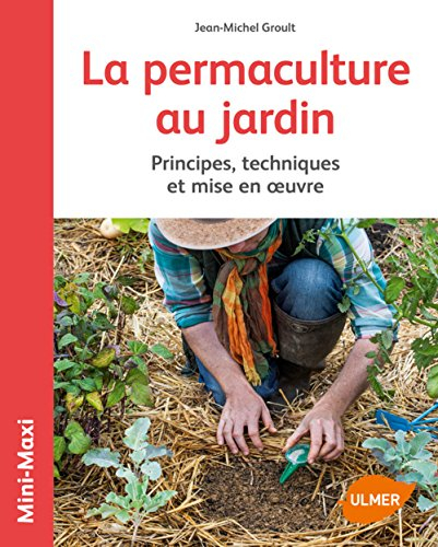 La permaculture au jardin : principes, techniques et mise en oeuvre