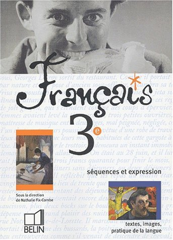 Français, 3e, séquences et expressions : textes, images, pratique de la langue