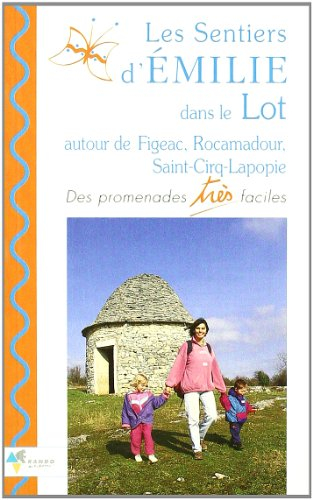Les sentiers d'Emilie dans le Lot : autour de Figeac, Rocamadour, Saint-Cirq-Lapopie