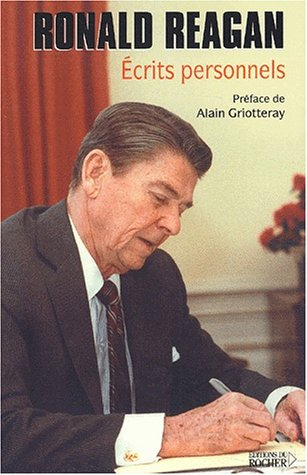 Ronald Reagan : écrits personnels : les textes manuscrits de Ronald Reagan qui révèlent sa vision ré