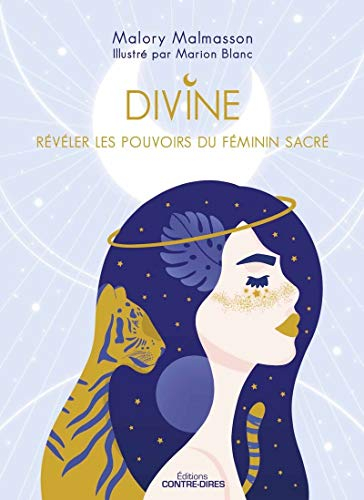 Divine : révéler les pouvoirs du féminin sacré