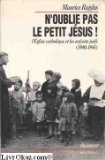 N'oublie pas le petit Jésus ! : l'Eglise catholique et les enfants juifs (1940-1945)