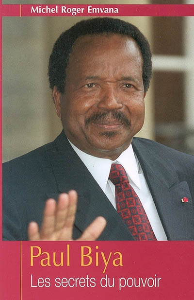 Paul Biya : les secrets du pouvoir