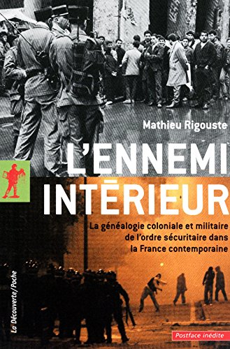 L'ennemi intérieur : la généalogie coloniale et militaire de l'ordre sécuritaire dans la France cont