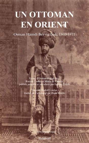 Un turc ottoman en Orient arabe (1869 - 1871): Osman Hamdi Bey en Irak, 1869-1871