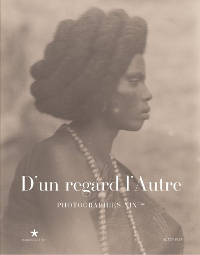 D'un regard, l'autre : photographies XIXe siècle : exposition, Paris, Musée du quai Branly, 19 sept.