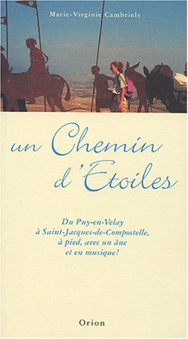 Un chemin d'étoiles : du Puy-en-Velay à Saint-Jacques-de-Compostelle, à pied, avec un âne et en musi