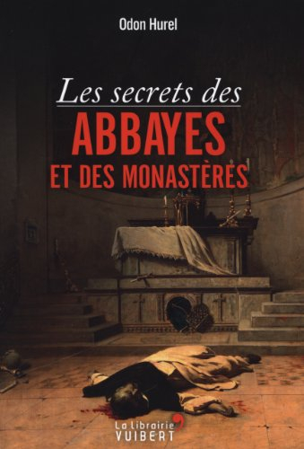 Les secrets des abbayes et des monastères