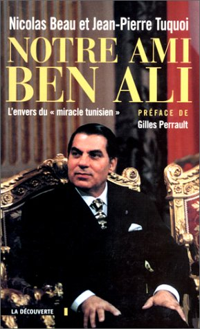 Notre ami Ben Ali : l'envers du miracle tunisien