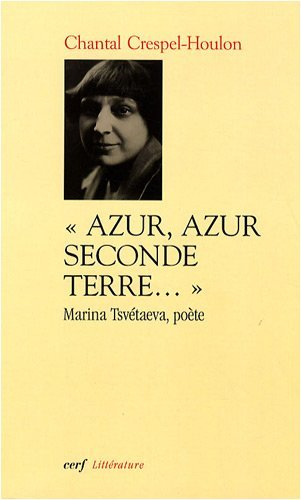 Azur, azur, seconde terre : Marina Tsvetaeva, poète