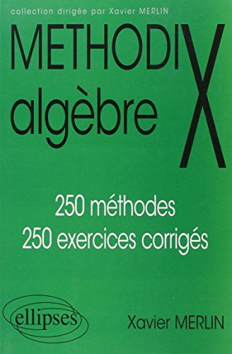 Algèbre : 250 méthodes, 250 exercices corrigés