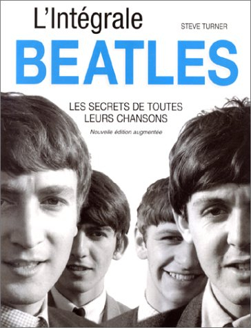 L'intégrale des Beatles : le secret de toutes leurs chansons
