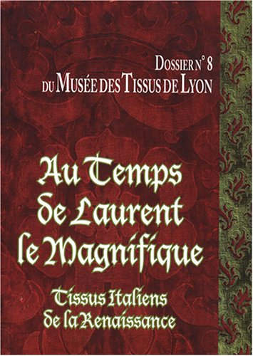 Au temps de Laurent le Magnifique : tissus italiens de la Renaissance des collections du Musée des t