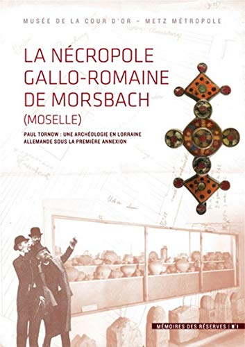 La nécropole gallo-romaine de Morsbach (Moselle) : Paul Tornow, une archéologie en Lorraine allemand