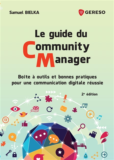 Le guide du community manager : boîte à outils et bonnes pratiques pour une communication digitale r