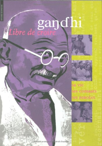 Gandhi : sa vie, ses combats, ses paroles
