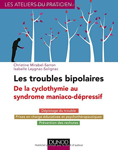 Les troubles bipolaires : de la cyclothymie au syndrome maniaco-dépressif : dépistage du trouble, pr