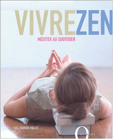 Vivre zen : méditation et vie moderne