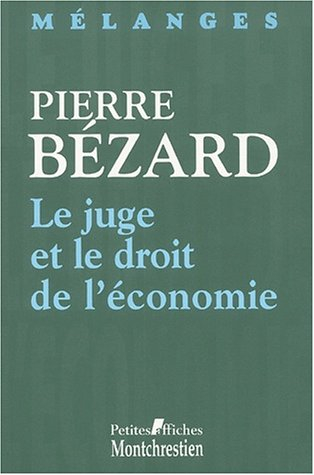 Mélanges en l'honneur de Pierre Bézard : le juge et le droit de l'économie
