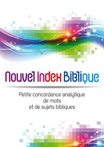 Nouvel index biblique: Petite concordance analytique de mots et de sujets bibliques