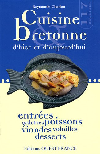 Cuisine bretonne d'hier et d'aujourd'hui : 117 recettes