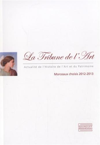 La Tribune de l'art, actualité de l'histoire de l'art et du patrimoine : morceaux choisis, 2012-2013