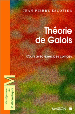 Theorie de Galois - Cours avec exercices corriges: Cours avec exercices corriges