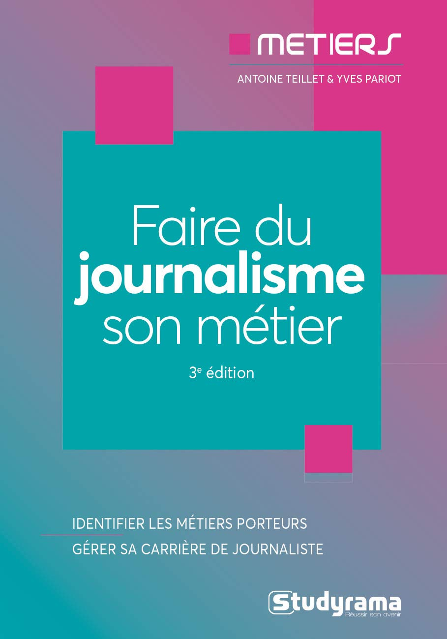 Faire du journalisme son métier : identifier les métiers porteurs, gérer sa carrière de journaliste