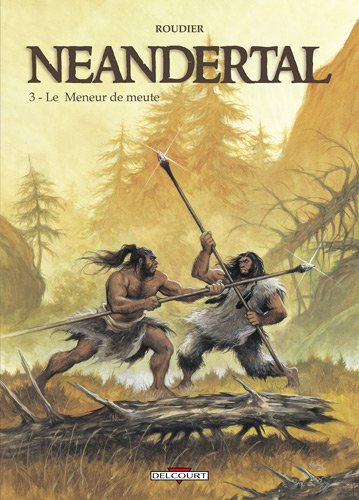 Neandertal. Vol. 3. Le meneur de meute