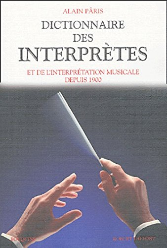 Dictionnaire des interprètes et de l'interprétation musicale depuis 1900 - Alain Pâris