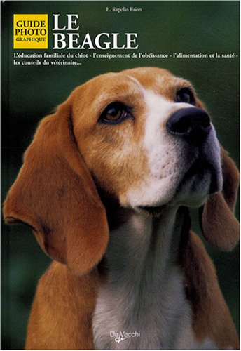 Le beagle : l'éducation familiale du chiot, l'enseignement de l'obéissance, l'alimentation et la san
