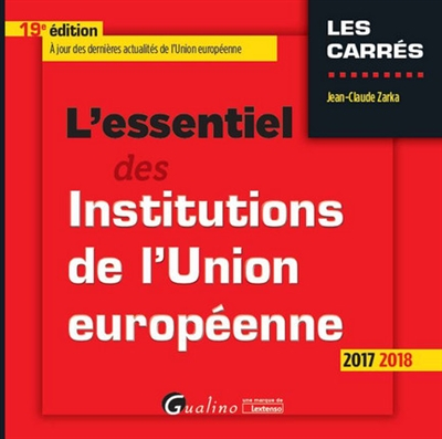 L'essentiel des institutions de l'Union européenne : 2017-2018