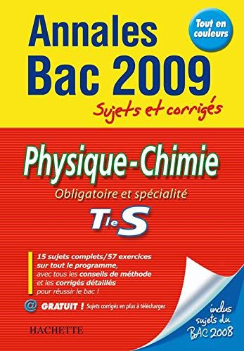 Physique chimie, obligatoire et spécialité, terminale S : annales 2009, sujets et corrigés