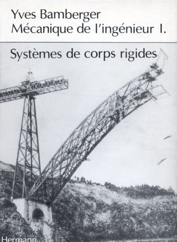 Mécanique de l'ingénieur. Vol. 1. Systèmes de corps rigides