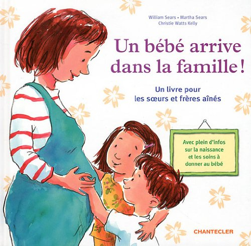 Un bébé arrive dans la famille ! : un livre pour les soeurs et frères aînés