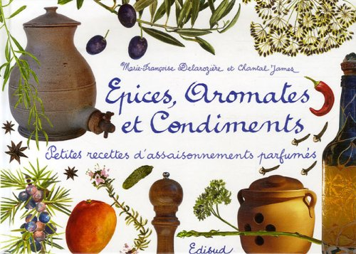Epices, aromates et condiments : petites recettes d'assaisonnements parfumés