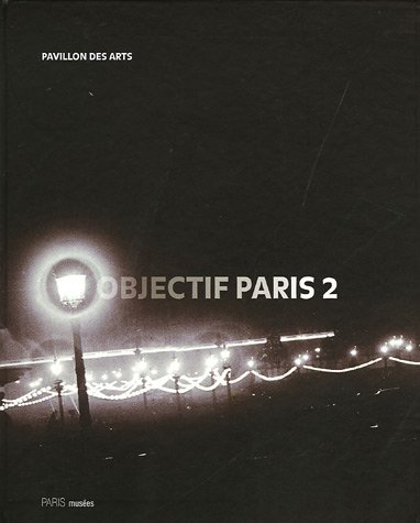 Objectif Paris 2 : images de la ville à travers cinq collections photographiques parisiennes : expos