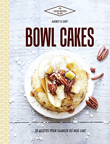 Bowl cakes : 30 recettes pour changer du mug cake