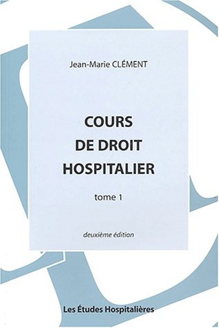 Cours de droit hospitalier. Vol. 1