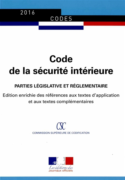 Code de la sécurité intérieure 2016 : parties législative et réglementaire : édition enrichie des ré