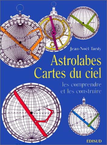 Astrolabes, cartes du ciel : les comprendre et les construire
