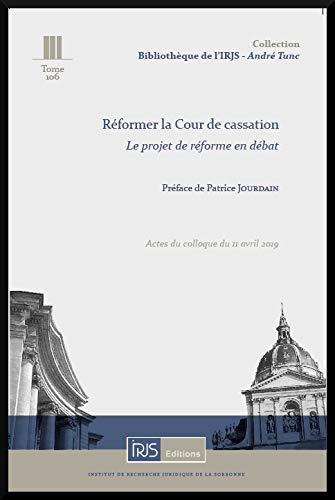 Réformer la Cour de cassation : le projet de réforme en débat : actes du colloque du 11 avril 2019