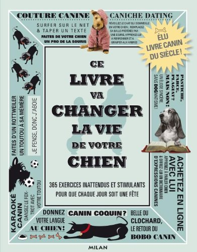 Ce livre va changer la vie de votre chien : des défis canins stimulants pour que chaque jour soit un