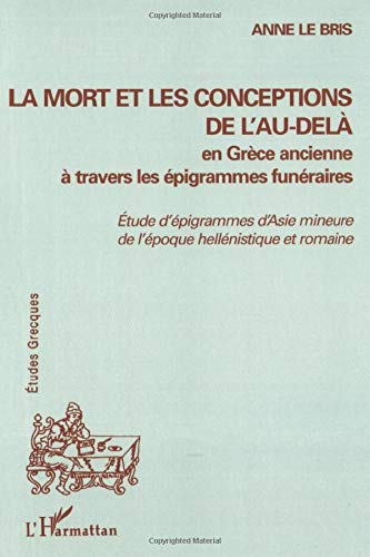 La mort et les conceptions de l'au-delà en Grèce ancienne à travers les épigrammes funéraires : étud