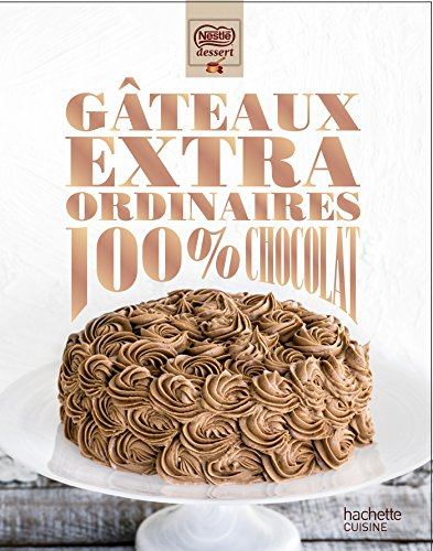 Gâteaux extraordinaires 100 % chocolat
